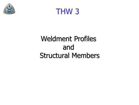 THW 3 Weldment Profiles and Structural Members Structural Members.