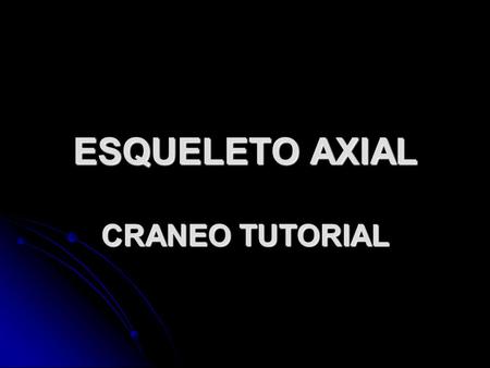 ESQUELETO AXIAL CRANEO TUTORIAL