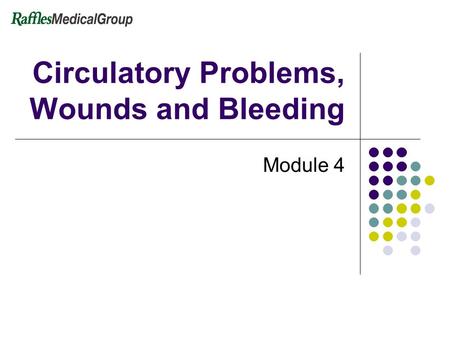 Circulatory Problems, Wounds and Bleeding Module 4.