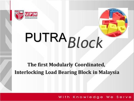 PUTRA Block The first Modularly Coordinated, Interlocking Load Bearing Block in Malaysia.