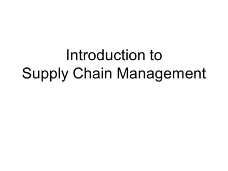 Introduction to Supply Chain Management