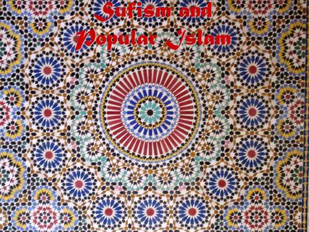 Sufism and Popular Islam. Origins of Sufism in the Near East Near Eastern Tradition: Christian desert ascetics & monks of Syriamonks Late Antique Cult.