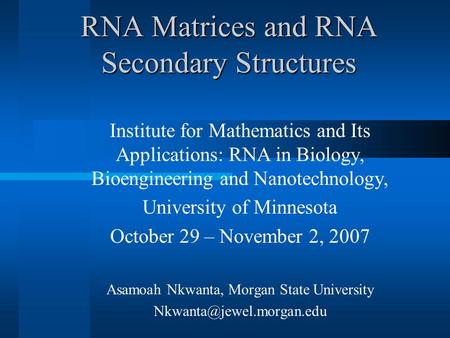 RNA Matrices and RNA Secondary Structures Institute for Mathematics and Its Applications: RNA in Biology, Bioengineering and Nanotechnology, University.