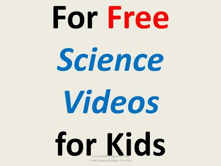 For Free Science Videos for Kids