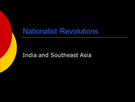 Nationalist Revolutions India and Southeast Asia.