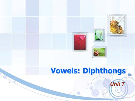 Vowels: Diphthongs Unit 7.