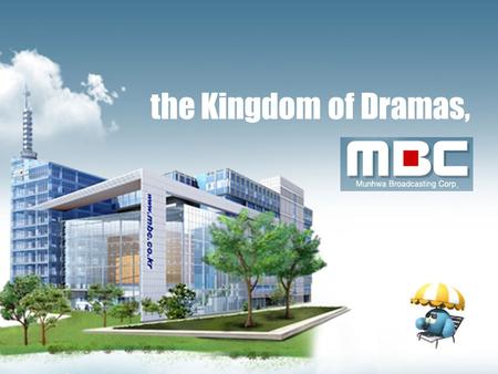 The Kingdom of Dramas,. Ten Dramas with the Highest Program Ratings Ever 1 st : 59.6%MBC What Is Love (1992.01.04 ~ 05.31) 2 nd : 49.1%MBC Son and Daughter.