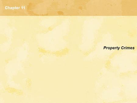 Chapter 11 Property Crimes. A Brief History of Theft Economic crimes: acts in violation of the criminal law designed to bring financial reward  Skilled.