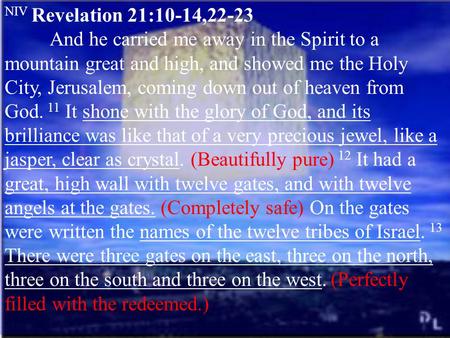 NIV Revelation 21:10-14,22-23 And he carried me away in the Spirit to a mountain great and high, and showed me the Holy City, Jerusalem, coming down out.