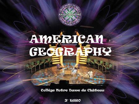 Collège Notre Dame du Château 3° EURO AMERICAN GEOGRAPHY.