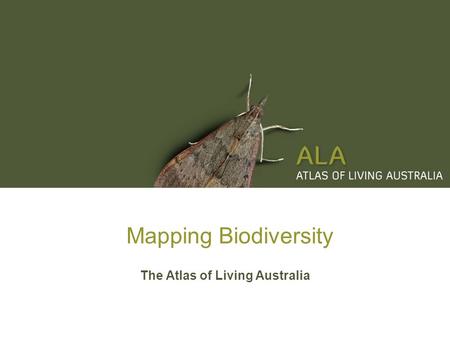 Mapping Biodiversity The Atlas of Living Australia.