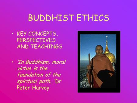 BUDDHIST ETHICS KEY CONCEPTS, PERSPECTIVES AND TEACHINGS