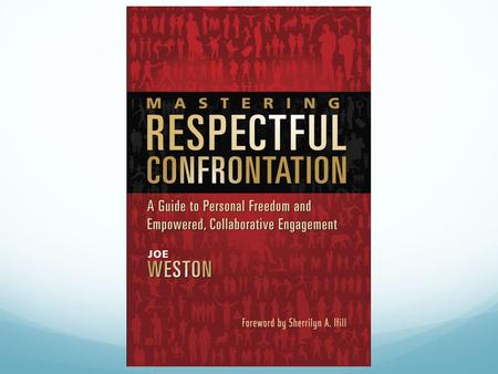 Goals Learn about empowered, collaborative engagement. Reframe views on confrontation, assertiveness, and true power. Achieve greater self-confidence,