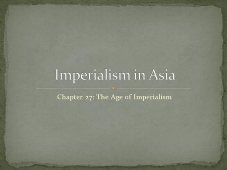 Chapter 27: The Age of Imperialism. What were some of the motives of Imperialism? What continent is India in? What is the geography of India?