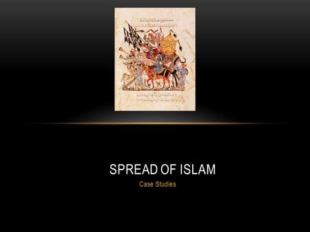 Case Studies SPREAD OF ISLAM. ISLAM INTO INDIA Turks became the third carrier of the faith. The Arabs and Persians led the initial transmission. Advantage.