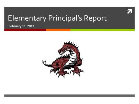  Elementary Principal’s Report February 11, 2013.