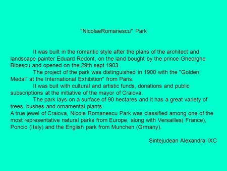 NicolaeRomanescu Park It was built in the romantic style after the plans of the architect and landscape painter Eduard Redont, on the land bought by.