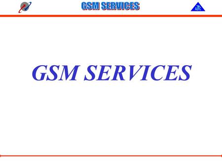 GSM SERVICES. Objectives:- ☺ Types of Services ☺ Value Added Services ☺ Location Based Services ☺ Innovative Features.