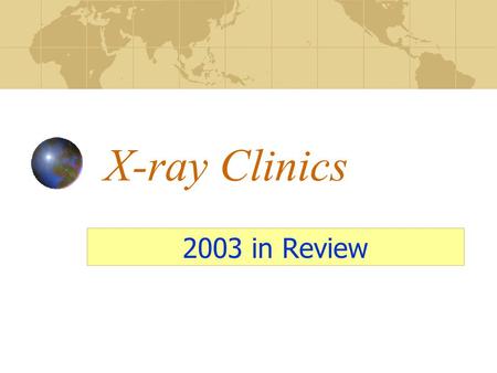 X-ray Clinics 2003 in Review. 2003 ICDD CLINICS X-ray Fluorescence Spectrometry Clinic Practical XRF, April 28 - May 2, 2003 X-ray Powder Diffraction.