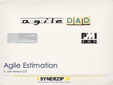 1 Agile Estimation V. Lee Henson CST. 2 Founded in 2007 - Salt Lake City, UT Personally Trained, Coached, and or Mentored at 41 of the Fortune 100 Companies.