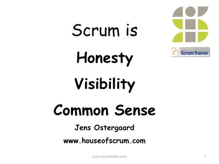 Scrum is Honesty Visibility Common Sense Jens Ostergaard