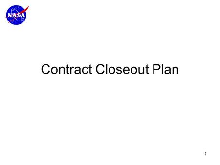 1 Contract Closeout Plan. 2 Where we're at GSFC: Backlog of approximately 1,463 expired contracts and Interagency Agreements Undisbursed obligations total.