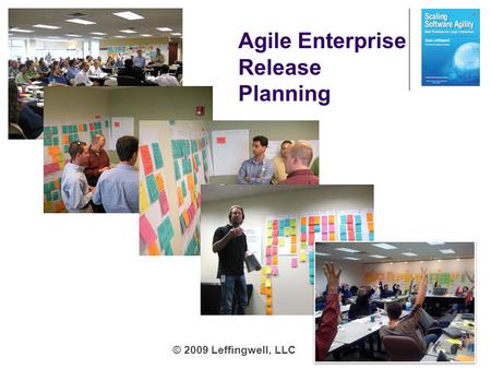 © 2009 Leffingwell, LLC Agile Enterprise Release Planning.