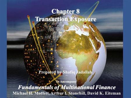 Copyright © 2003 Pearson Education, Inc.Slide 8-1 Prepared by Shafiq Jadallah To Accompany Fundamentals of Multinational Finance Michael H. Moffett, Arthur.