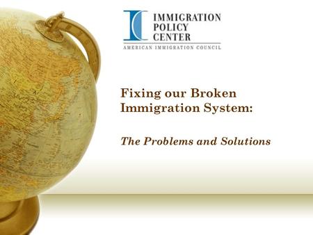 Fixing our Broken Immigration System: The Problems and Solutions.