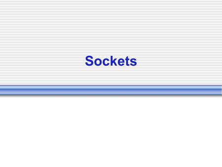 Sockets. Socket Berkeley Software Distribution Handle-like data structure for communicating A socket is an endpoint  Send and receive  Attach a protocol.