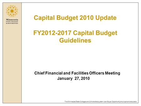 The Minnesota State Colleges and Universities system is an Equal Opportunity employer and educator. Chief Financial and Facilities Officers Meeting January.