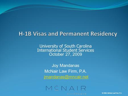 © 2008, McNair Law Firm, P.A. University of South Carolina International Student Services October 27, 2009 Joy Mandanas McNair Law Firm, P.A.