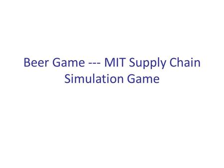 Beer Game --- MIT Supply Chain Simulation Game