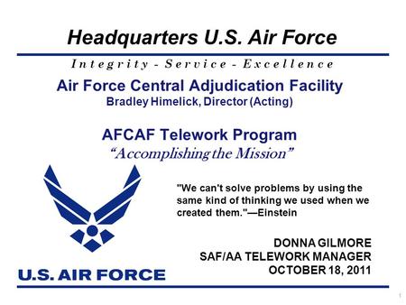 I n t e g r i t y - S e r v i c e - E x c e l l e n c e Headquarters U.S. Air Force Air Force Central Adjudication Facility Bradley Himelick, Director.