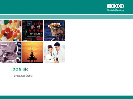 ICON plc November 2009. Forward Looking Statements Certain statements contained herein including, without limitation, statements containing the words.