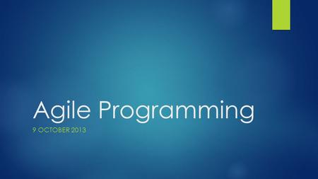 Agile Programming 9 OCTOBER 2013. History 1960’s  60’s  “Cowboys” wrote software anyway that they could  Difference between best programmers and worst.