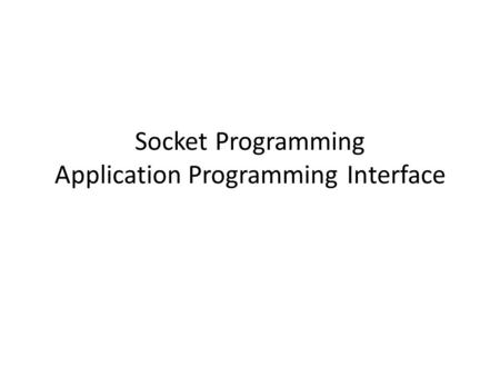 Socket Programming Application Programming Interface.