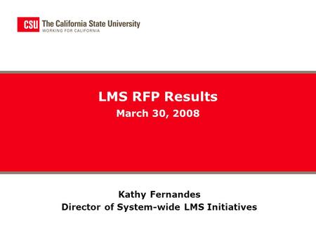 Kathy Fernandes Director of System-wide LMS Initiatives LMS RFP Results March 30, 2008.