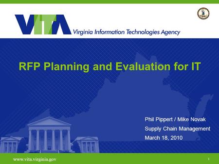 1 www.vita.virginia.gov RFP Planning and Evaluation for IT Phil Pippert / Mike Novak Supply Chain Management March 18, 2010.