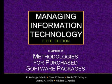 E. Wainright Martin Carol V. Brown Daniel W. DeHayes Jeffrey A. Hoffer William C. Perkins MANAGINGINFORMATIONTECHNOLOGY FIFTH EDITION CHAPTER 11 M ETHODOLOGIES.