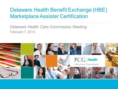 Delaware Health Benefit Exchange (HBE) Marketplace Assister Certification Delaware Health Care Commission Meeting: February 7, 2013.