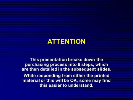 ATTENTION This presentation breaks down the purchasing process into 6 steps, which are then detailed in the subsequent slides. While responding from either.