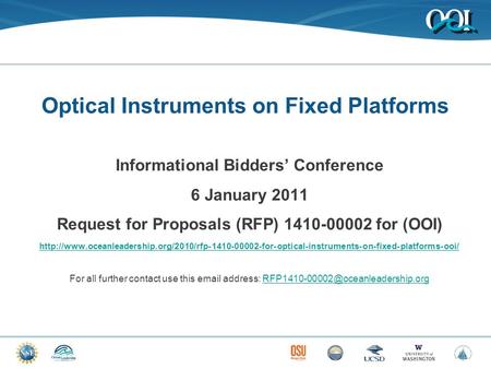 Optical Instruments on Fixed Platforms Informational Bidders’ Conference 6 January 2011 Request for Proposals (RFP) 1410-00002 for (OOI)