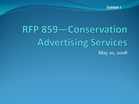 May 20, 2008 Exhibit 1. Contracting Services Overview of solicitation process – Peter Lan.