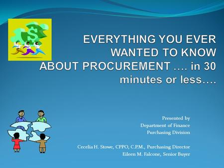 Presented by Department of Finance Purchasing Division Cecelia H. Stowe, CPPO, C.P.M., Purchasing Director Eileen M. Falcone, Senior Buyer.