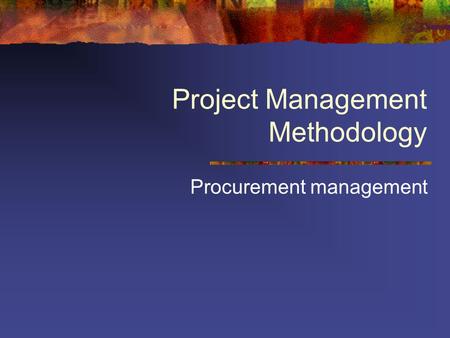 Project Management Methodology Procurement management.