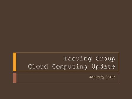 Issuing Group Cloud Computing Update January 2012.