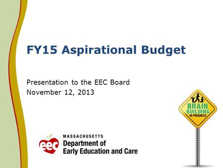 FY15 Aspirational Budget Presentation to the EEC Board November 12, 2013.