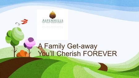 A Family Get-away You’ll Cherish FOREVER. | Aspenhills | 12.27.122 HPI Highlands Midlands Hillside Woodridge Place Woodlands Point Sierra Lago Pueblo.