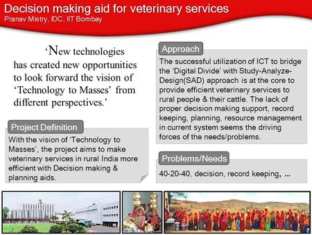 40-20-40, decision, record keeping, … With the vision of ‘Technology to Masses’, the project aims to make veterinary services in rural India more efficient.